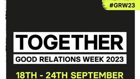 Together: Good Relations Week 2023, 18 - 24 September 2023. #GRW.
