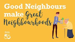 Good neighbours make great neighbourhoods graphic